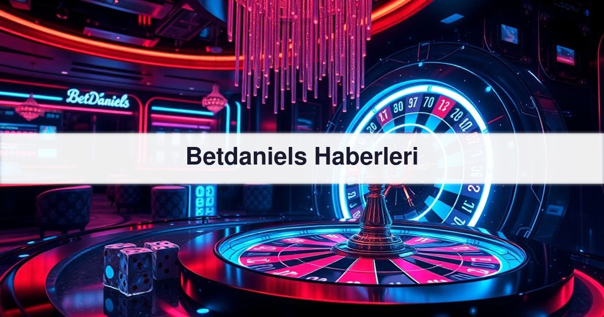 Betdaniels Haberleri